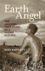 Image for Earth angel  : the amazing true story of a young psychic