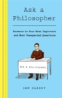 Image for Ask a philosopher  : answers to your most important - and most unexpected - questions