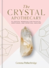 Image for The crystal apothecary  : 75 crystal remedies for physical, emotional and spiritual healing
