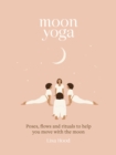 Image for Moon yoga  : poses, flows and rituals to help you move with the moon