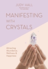 Image for Manifesting with crystals  : attracting abundance, wellness &amp; happiness
