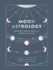 Image for Moon astrology  : using the moon&#39;s phases to enhance your life