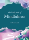 Image for The little book of mindfulness  : 10 minutes a day to less stress, more peace
