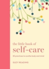 Image for The Little Book of Self-care : 30 practices to soothe the body, mind and soul