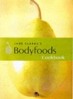 Image for Jane Clarke&#39;s bodyfoods cookbook
