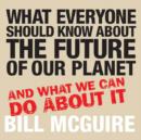 Image for What everyone should know about the future of our planet  : and what we can do about it
