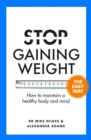 Image for Stop gaining weight the easy way  : how to maintain a healthy body and mind