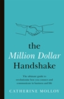 Image for The Million Dollar Handshake : The ultimate guide to revolutionise how you connect in business and life