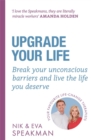 Image for Upgrade your life  : break your unconscious barriers and live the life you deserve