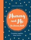 Image for Mummy and Me : An Activity Book: Complete Together, Keep Forever