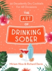 Image for The art of drinking sober  : 50 decadently dry cocktails for all occasions