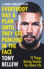 Everybody has a plan until they get punched in the face  : 12 things boxing teaches you about life - Bellew, Tony