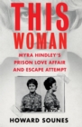 Image for This woman  : Myra Hindley&#39;s prison love affair and escape attempt