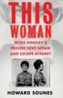 Image for This Woman: Myra Hindley&#39;s Prison Love Affair and Escape Attempt