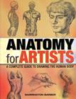 Image for Anatomy for Artists : A Complete Guide to Drawing the Human Body