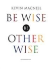 Image for Be wise, be otherwise  : ideas and advice for your kind of person