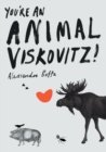 Image for You&#39;re An Animal, Viskovitz!