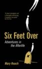 Image for Six feet over  : adventures in the afterlife