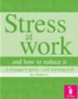 Image for Stress at work and how to reduce it  : a manager&#39;s guide