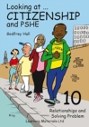 Image for Looking at Citizenship and PSHE : Relationships and Solving Problems : Bk. 10