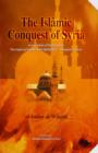 Image for The Islamic conquest of Syria  : the inspiring history of Sahabah&#39;s conquest of Syria