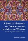 Image for A social history of education in the Muslim world: from the prophetic era to Ottoman times