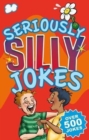 Image for Seriously Silly Jokes : Over 500 Jokes