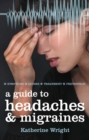 Image for Guide to Headaches and Migraines: Symptoms; Causes; Treatment; Prevention