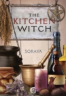 Image for Soraya&#39;s The Kitchen Witch: A year-round witch&#39;s brew of seasonal recipes, lotions and potions for every pagan festival.