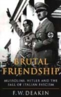 Image for The brutal friendship  : Mussolini, Hitler and the fall of Italian fascism