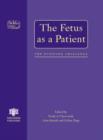 Image for The fetus as a patient  : the evolving challenge