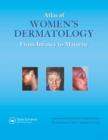 Image for Atlas of women&#39;s dermatology  : from infancy to maturity
