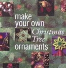 Image for Make your own Christmas tree ornaments  : inspiring ideas for decorating your Christmas tree with innovative, eyecatching ornaments