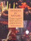 Image for Designs by nature  : creating wonderful displays for the home with flowers, leaves, stones and shells