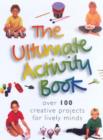 Image for The ultimate activity book  : over 100 creative projects for lively minds