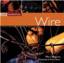 Image for Wire  : the art of decorating with wire in 25 beautiful projects