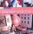 Image for Papier-mãachâe  : the art of paper sculpture in over 25 beautiful projects
