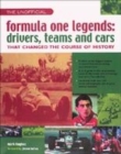 Image for The unofficial Formula One legends  : drivers, teams and cars that changed the course of history