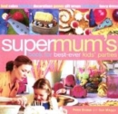 Image for Supermum&#39;s book for best-ever kids&#39; parties