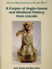 Image for A Corpus of Anglo-Saxon and Medieval Pottery from Lincoln