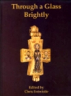 Image for Through a glass brightly  : studies in Byzantine and medieval art and archaeology presented to David Buckton