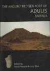 Image for The Ancient Red Sea Port of Adulis, Eritrea Report of the Etritro-British Expedition, 2004-5