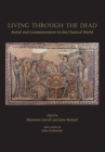 Image for Living through the dead  : burial and commemoration in the classical world