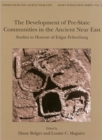 Image for The development of pre-state communities in the ancient Near East  : studies in honour of Edgar Peltenburg