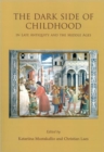 Image for Dark sides of childhood in late antiquity and the middle ages  : unwanted, disabled and lost