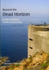 Image for &#39;Beyond the dead horizon&#39;  : studies in modern conflict archaeology
