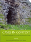 Image for Caves in context  : the cultural significance of caves and rockshelters in Europe