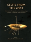 Image for Celtic from the West  : alternative perspectives from archaeology, genetics, language and literature