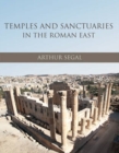 Image for Temples and sanctuaries in the Roman East  : religious architecture in Syria, Iudaea/Palaestina and Provincia Arabia