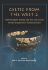 Image for Celtic from the West 2  : rethinking the Bronze Age and the arrival of Indo-European in Atlantic Europe